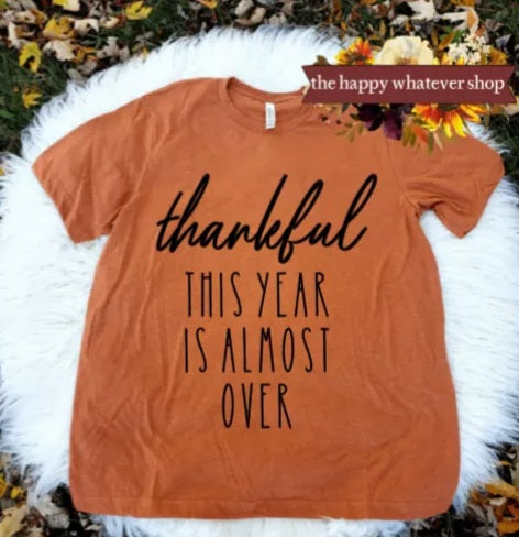 Thankful this year is almost over tee shirt