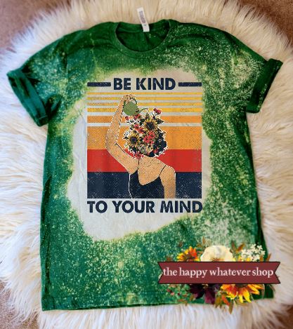 Be kind to your mind bleached Tee Shirt