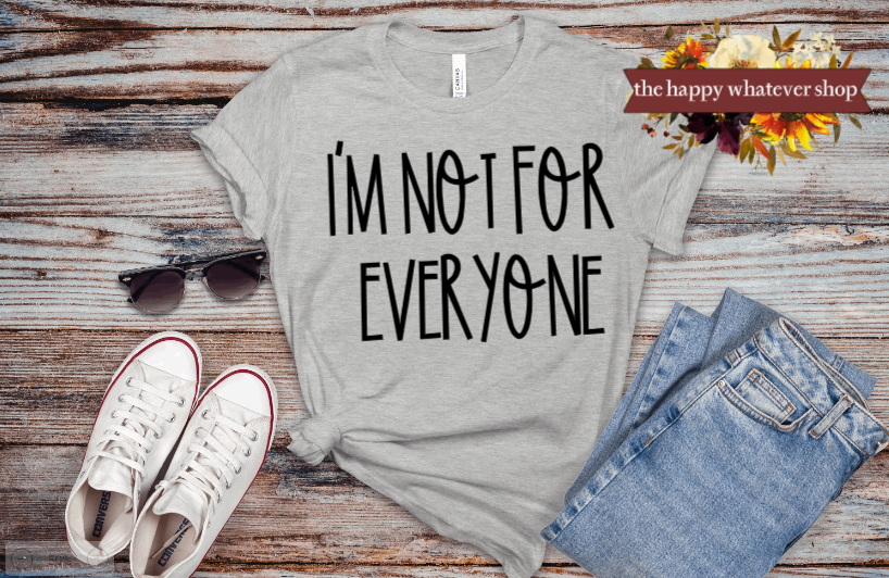 I'm not for everyone Bella Canvas Tee Shirt