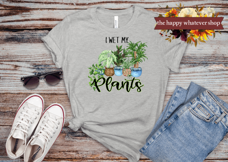 I wet my plants tee shirt